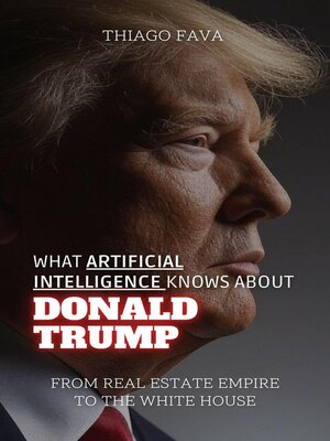 cover image of What Artificial Intelligence Knows About Donald Trump